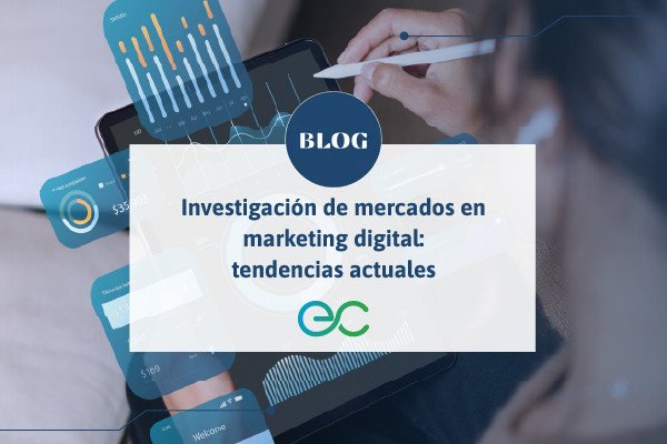 Investigación de mercados en marketing digital: tendencias actuales