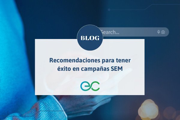 Recomendaciones para tener éxito en campañas SEM